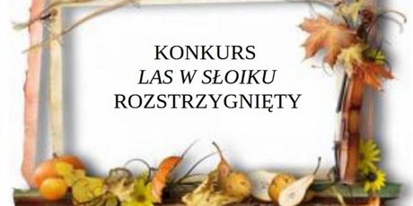 Konkurs "Las w słoiku" rozstrzygnięty.